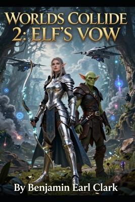 Worlds collide 2: Elf's Vow - Benjamin Earl Clark - cover