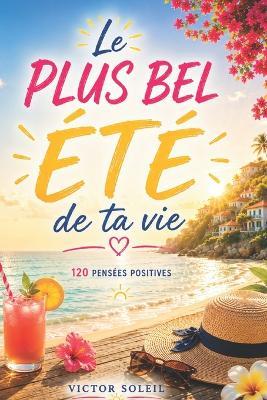 Le plus bel Été de ta Vie: 120 pensées positives - Victor Soleil - cover