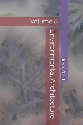 Environmental Architecture: Volume 8 - Jerry Short - cover