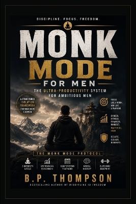 Monk Mode for Men: The Ultra-Productivity System for Ambitious Men - B P Thompson - cover