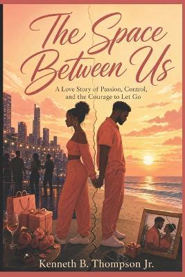 The Space Between Us: A Love Story of Passion, Control, and the Courage to Let Go - Kenneth Thompson - cover