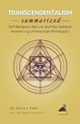 TRANSCENDENTALISM Summarized: Self-Reliance, Nature, and the Spiritual Awakening of American Philosophy - Devon Kade - cover