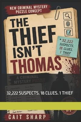 The Thief Isn't Thomas: 32,222 Suspects. 18 Clues. 1 Thief - Cait Sharp - cover