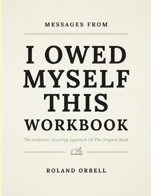 Messages From I Owed Myself This: The Authentic Learning Approach Of The Original Book - Roland Orrell - cover