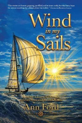 Wind in My Sails: A Sailor's Journey Through Stormy Seas and Sacred Winds - Ann Ford - cover