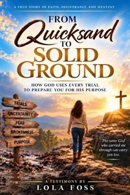 From Quicksand to Solid Ground: How God Uses Every Trial To Prepare You For His Purpose - Lola L Foss - cover