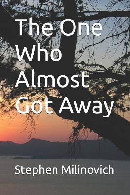 The One Who Almost Got Away - Stephen Milinovich - cover