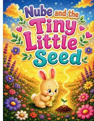 Nube and the Tiny Little Seed - Lorena Nuñez - cover