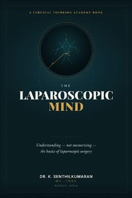 The Laparoscopic Mind: Understanding - Not Memorising - The Basics of Laparoscopic Surgery - cover
