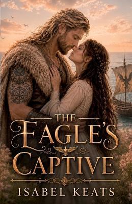 The Eagle's Captive: An Enemies-to-Lovers Viking Romance - Isabel Keats - cover