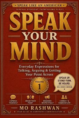 Speak Like an American: Speak Your Mind: Master Everyday American Expressions for Conversations, Opinions, Arguments, and Real-Life Communication - Mo Rashwan - cover