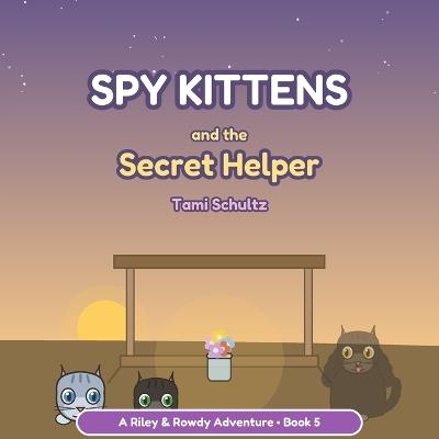 Spy Kittens and The Secret Helper - Tami Schultz - cover