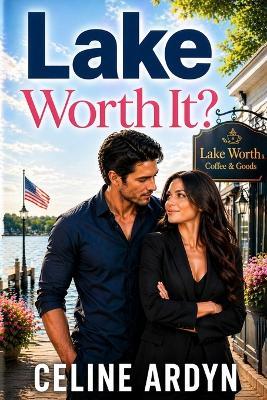 Lake Worth It? - Celine Ardyn - cover