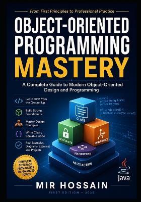 Object-Oriented Programming Mastery: A Complete Guide to Modern Object-Oriented Design and Programming From First Principles to Professional Practice - Mir Hossain - cover