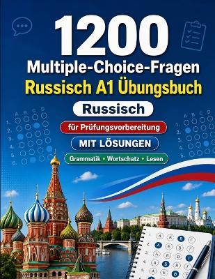1200 Multiple-Choice-Fragen für Russisch Sprachpraxis Niveau A1: Grammatik, Wortschatz und Leseverständnis für Anfänger mit Lösungen - strukturierte Übungstests für schnelle A1-Fortschritte - Practicelingo - cover