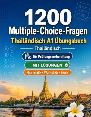 1200 Multiple-Choice-Fragen für Thailändisch Sprachpraxis Niveau A1: Grammatik, Wortschatz und Leseverständnis für Anfänger mit Lösungen - strukturierte Übungstests für schnelle A1-Fortschritte - Practicelingo - cover