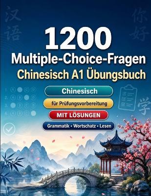 1200 Multiple-Choice-Fragen für Chinesisch Sprachpraxis Niveau A1: Grammatik, Wortschatz und Leseverständnis für Anfänger mit Lösungen - strukturierte Übungstests für schnelle A1-Fortschritte - Practicelingo - cover
