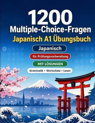 1200 Multiple-Choice-Fragen für Japanisch Sprachpraxis Niveau A1: Grammatik, Wortschatz und Leseverständnis für Anfänger mit Lösungen - strukturierte Übungstests für schnelle A1-Fortschritte - Practicelingo - cover