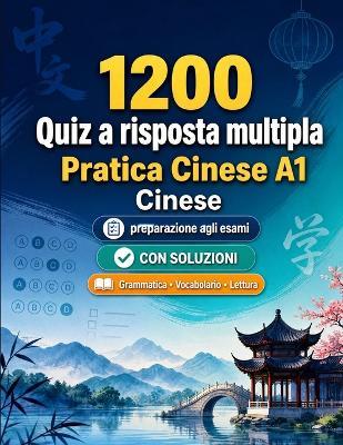 1200 quiz a risposta multipla per esercitarsi in Cinese livello A1: Grammatica, vocabolario e comprensione per principianti con soluzioni - test strutturati per migliorare rapidamente al livello A1 - Practicelingo - cover