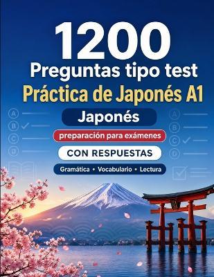 1200 preguntas tipo test para practicar Japonés nivel A1: Gramática, vocabulario y comprensión lectora para principiantes con respuestas - pruebas estructuradas para mejorar rápido en A1 - Practicelingo - cover
