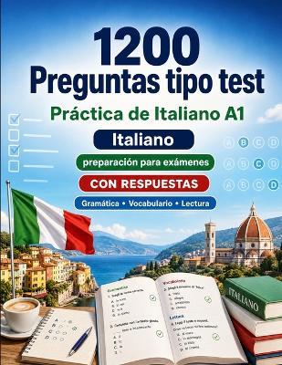 1200 preguntas tipo test para practicar Italiano nivel A1: Gramática, vocabulario y comprensión lectora para principiantes con respuestas - pruebas estructuradas para mejorar rápido en A1 - Practicelingo - cover