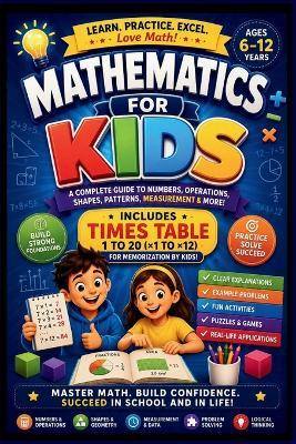 Mathematics for Kids: A Fun and Easy Guide to Numbers, Operations, Shapes, Patterns and Problem Solving - Kidwise Publishing - cover