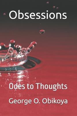 Obsessions: Odes to Thoughts - George O Obikoya - cover