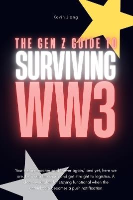 The Gen Z Guide to Surviving World War 3: Competence for When the Scary Part Gets Real - Kevin Jiang - cover