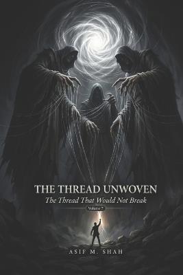 The Thread Unwoven: The Thread That Would Not Break - Asif Shah - cover