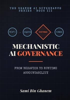 Mechanistic AI Governance: From Behavior to Runtime Accountability - Sami Bin Ghanem - cover