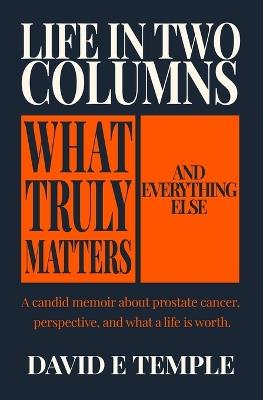Life in Two Columns: What Truly Matters. And Everything Else. - David Temple - cover