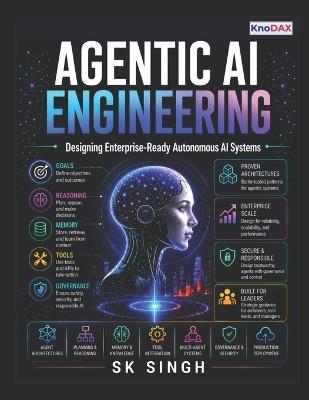 Agentic AI Engineering: Designing Enterprise-Ready Autonomous AI Systems - Sk Singh - cover