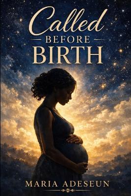 Called Before Birth: An Encounter with Purpose and Destiny - Maria Adeseun - cover