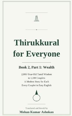 Thirukkural for Everyone: Book 2, Part 1: Wealth - Ancient Tamil Wisdom for Living in the World, with a Modern Story for Every Couplet - Mohan Kumar Ashokan - cover