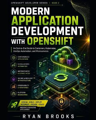 Modern Application Development with OpenShift: An End-to-End Guide to Containers, Kubernetes, DevOps Automation, and Microservices - Ryan Brooks - cover