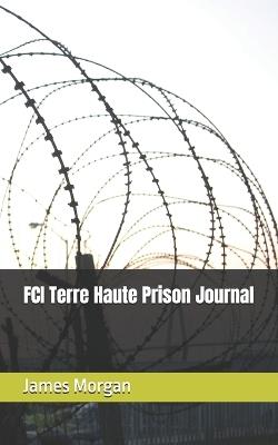 FCI Terre Haute Prison Journal - James Morgan - cover