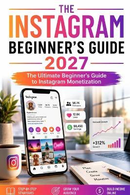 The Instagram Beginner's Guide 2027: The Ultimate Beginner's Guide to Instagram Monetization - Robthomas Studio - cover