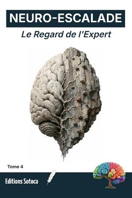 Neuro-Escalade: Le Regard de l'Expert: Neurosciences et stratégies cognitives pour révolutionner votre lecture de voie (Tome 4) - Eric Sotoca - cover