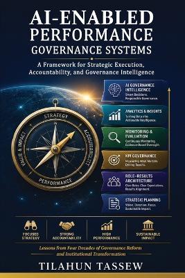 AI-Enabled Performance Governance Systems: A Framework for Strategic Execution, Accountability, and Governance Intelligence - Tilahun Tassew - cover