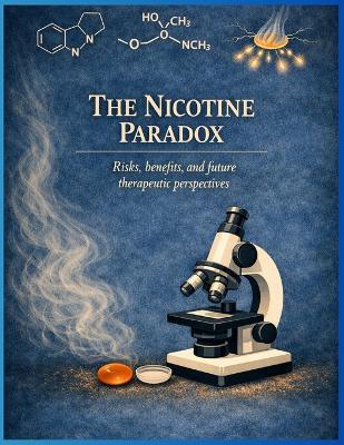 The Nicotine Paradox: Risks, Benefits and Future Therapeutics - D Gordon - cover