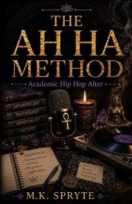 The AH HA Method: Academic Hip Hop Alter - M K Spryte - cover