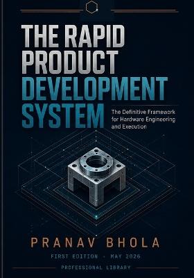 The Rapid Product Development System: The Definitive Framework for Hardware Engineering and Execution - Pranav Bhola - cover