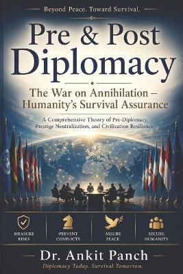 Pre & Post Diplomacy: The War on Annihilation: Humanity's Survival Assurance - Ankit Panch - cover