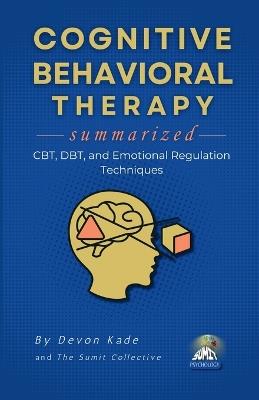COGNITIVE BEHAVIORAL THERAPY Summarized: CBT, DBT, and Emotional Regulation Techniques - Devon Kade - cover