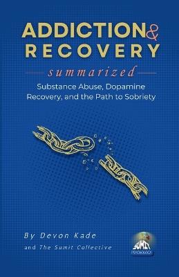 ADDICTION & RECOVERY Summarized: Substance Abuse, Dopamine Recovery, and the Path to Sobriety - Devon Kade - cover