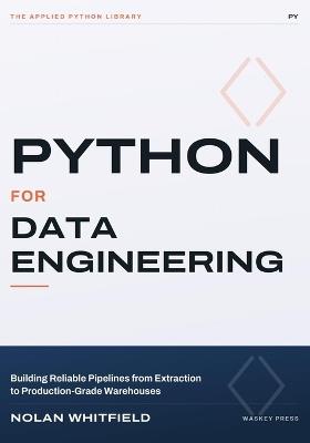 Python For Data Engineering: Building Reliable Pipelines from Extraction to Production-Grade Warehouses - Nolan Whitfield - cover