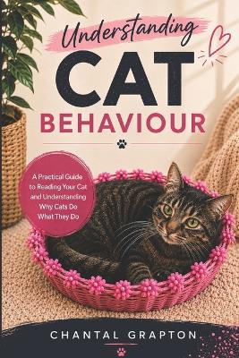 Understanding Cat Behaviour: A Practical Guide to Reading Your Cat and Understanding Why Cats Do What They Do - Chantal Grapton,Melinda Gramada - cover