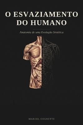 O Esvaziamento Do Humano: Anatomia de uma Evolução Sintética - Marcel Cognette - cover