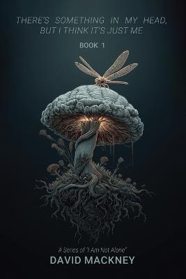 There's Something in My Head, But I Think It's Just Me: A Poetry Collection on Depression, Anxiety, and Learning to Breathe Again - David Mackney - cover