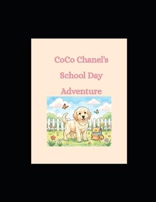 CoCo Chanel's School Day Adventure: A Heartwarming Children's Story About Courage, Friendship, and Trying New Things - Amanda Tease - cover